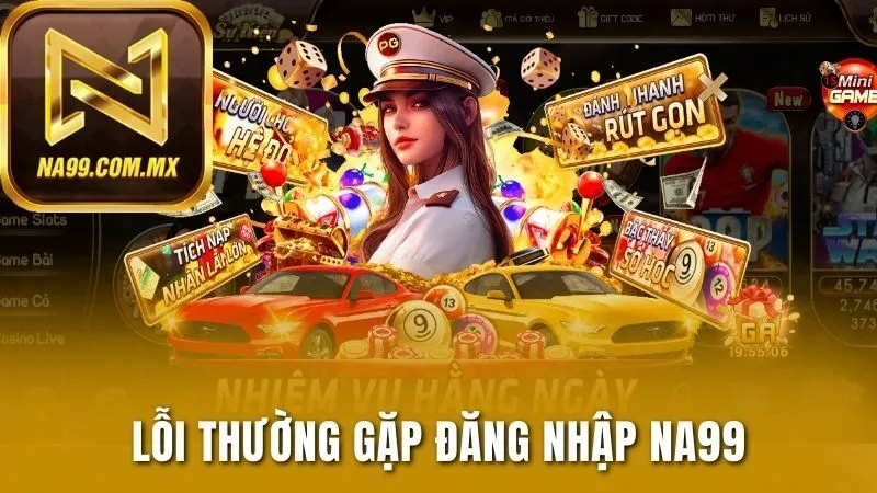 Đăng Nhập Na99 Thành Công Ngay Từ Lần Đầu Tiên 2025 2 Lỗi thường gặp khi đăng nhập Na99