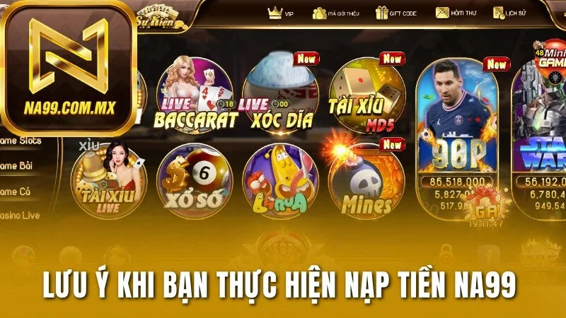 Nạp Tiền Na99 - Thao Tác 3 Bước, Tiền Vào Tài Khoản Ngay 3 Lưu ý quan trọng khi bạn thực hiện nạp tiền Na99