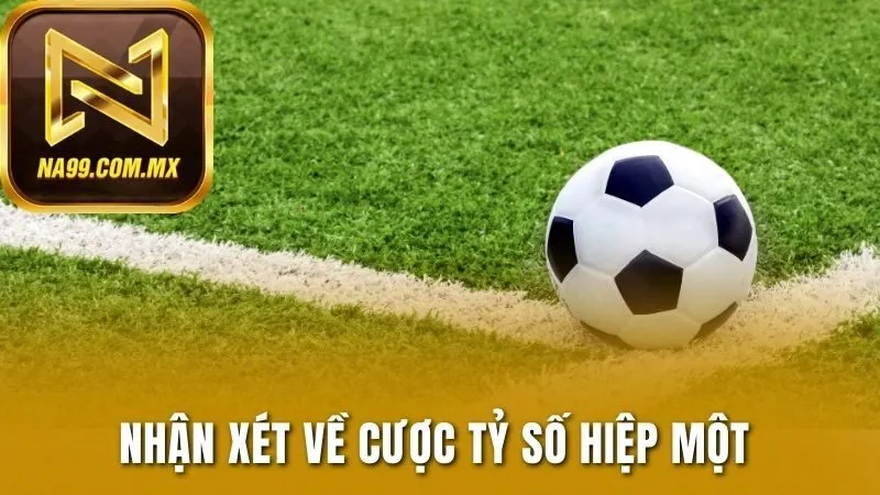 Kèo Tỷ Số - Trổ Tài Dự Đoán, Phần Thưởng Về Xứng Đáng 3 Nhận xét về cược tỷ số hiệp một