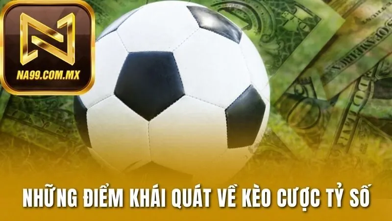 Kèo Tỷ Số - Trổ Tài Dự Đoán, Phần Thưởng Về Xứng Đáng 2 Những điểm khái quát về kèo cược tỷ số